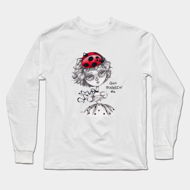 Quit Buggin' Me Long Sleeve T-Shirt by Enchanted Fields